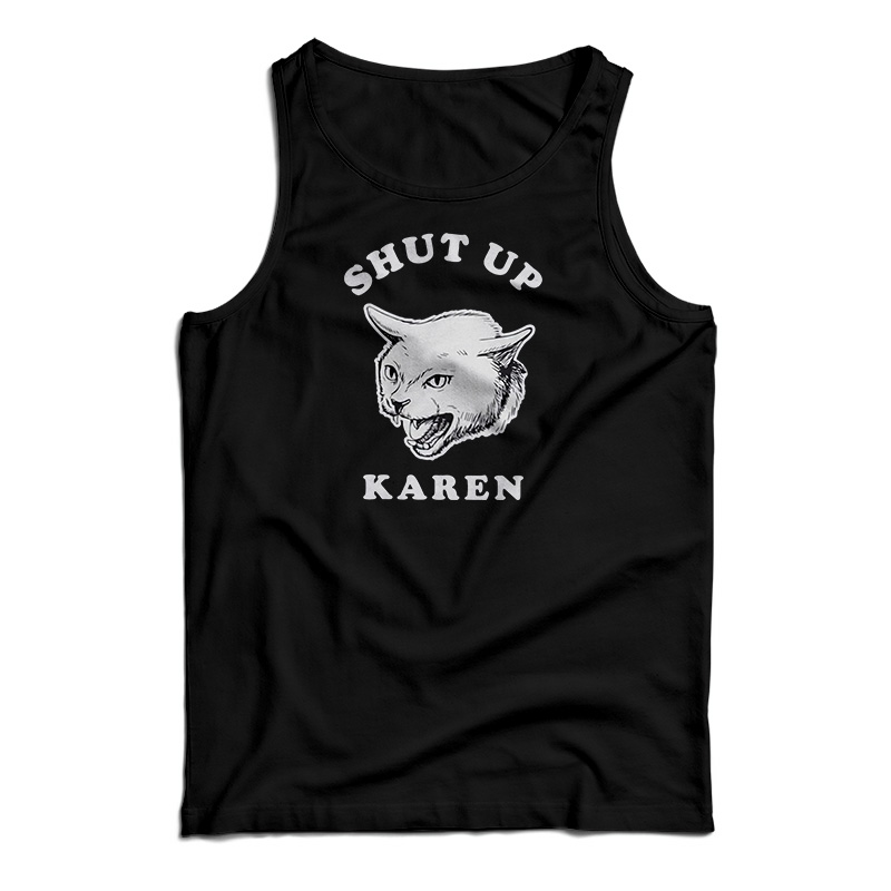 Shut Up Karen Tank Top
