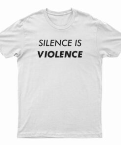 Silence Is Violence T-Shirt