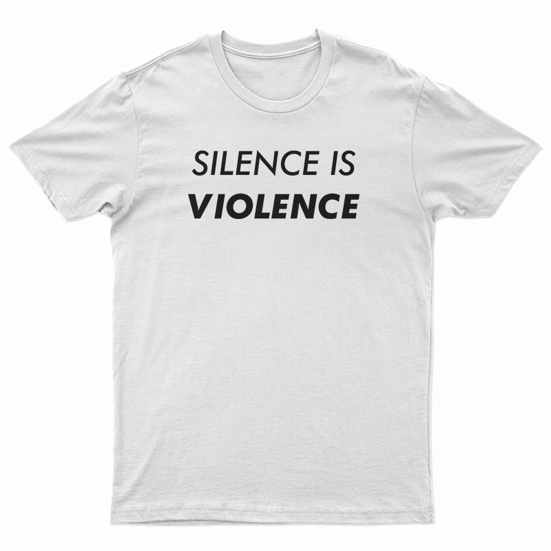 Silence Is Violence T-Shirt
