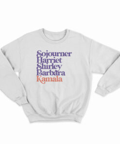 Sojourner Harriet Shirley Barbara Kamala Sweatshirt