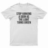 Stop Honking A Soon As The Light Turns Green T-Shirt