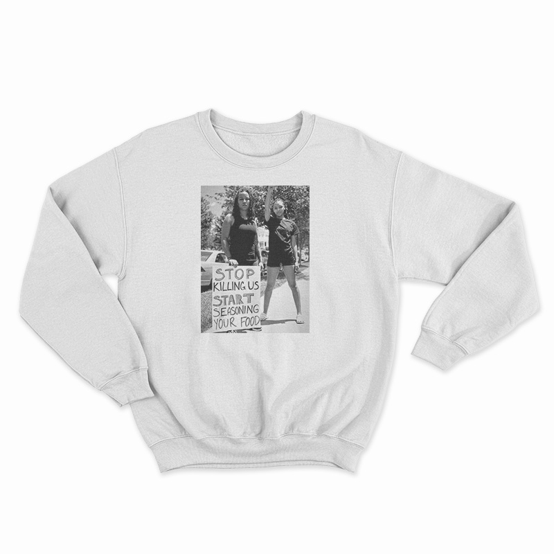 Stop Killing Us Start Seasoning Your Food Sweatshirt