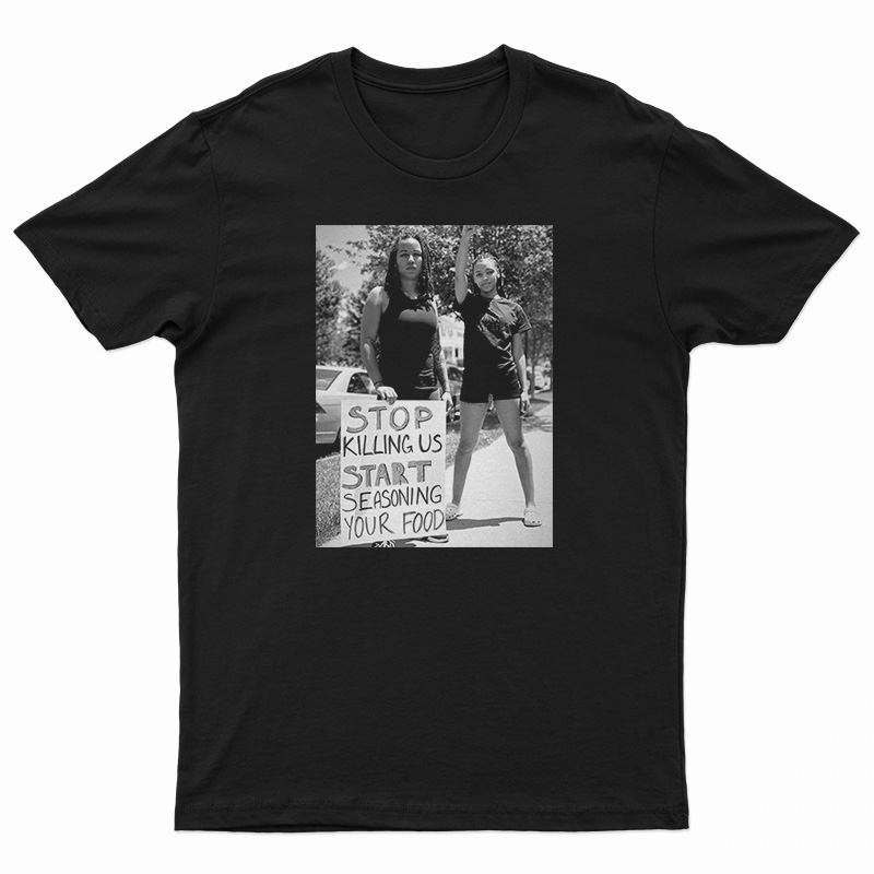 Stop Killing Us Start Seasoning Your Food T-Shirt