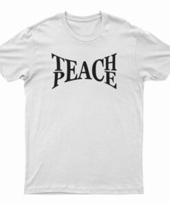 Teach Peace T-Shirt