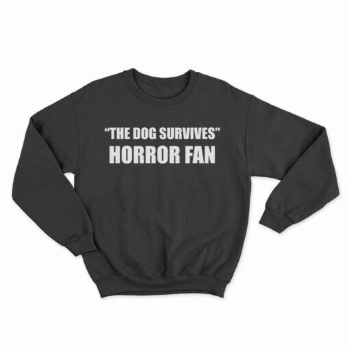 The Dog Survives Horror Fan Sweatshirt