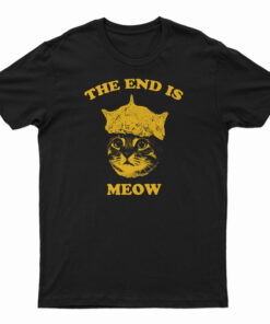 The End Is Meow T-Shirt