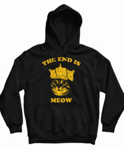 The End Is Meow Hoodie