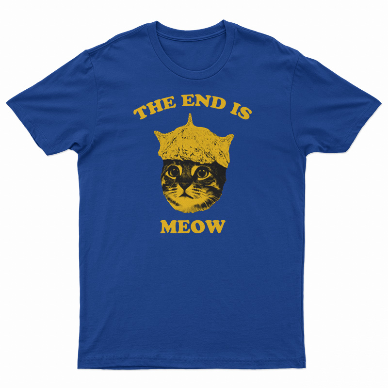 The End Is Meow T-Shirt