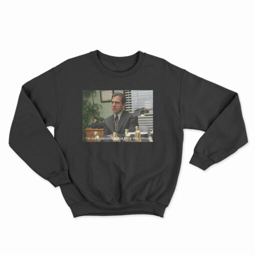 The Office Michael I'm Not Superstitious But I'm A Little Stitious Sweatshirt