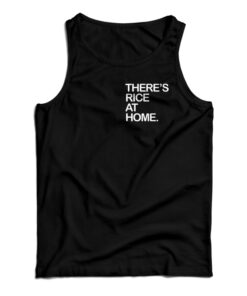 There's Rice At Home Tank Top
