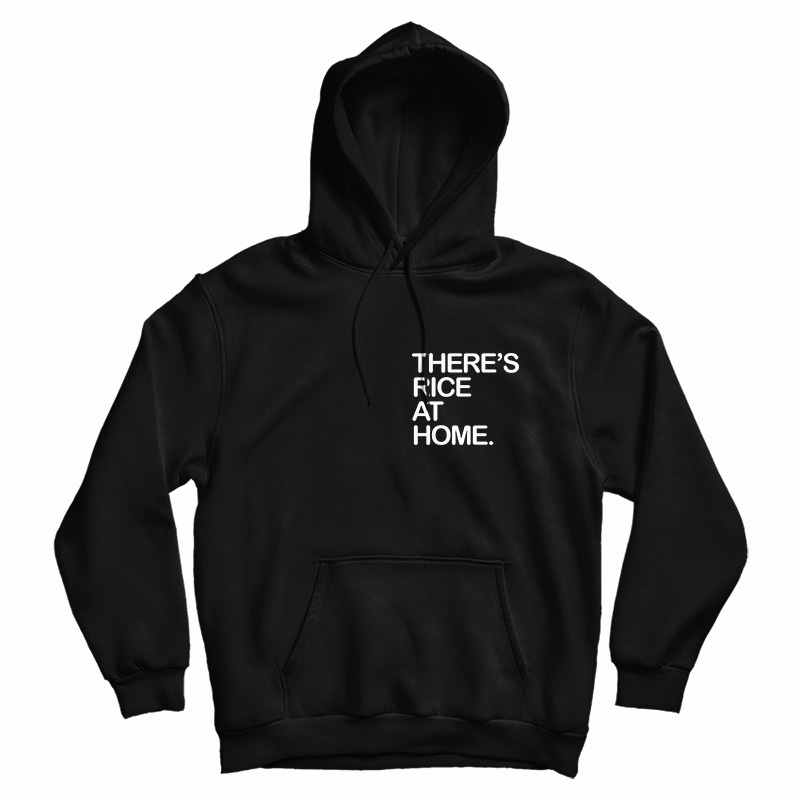 There's Rice At Home Hoodie