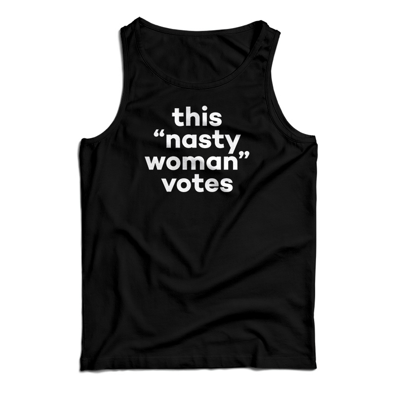 This Nasty Woman Votes Tank Top