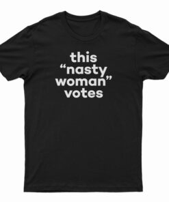 This Nasty Woman Votes T-Shirt