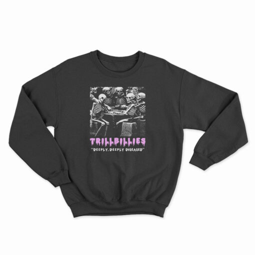 Trillbillies Deeply Deeply Diseased Sweatshirt