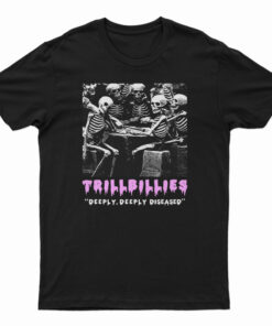Trillbillies Deeply Deeply Diseased T-Shirt