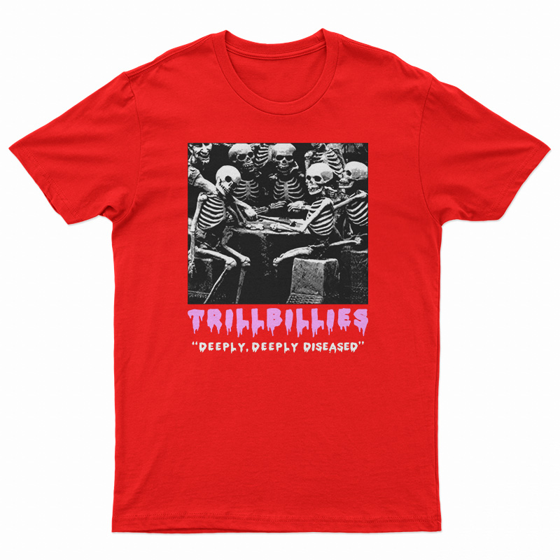 Trillbillies Deeply Deeply Diseased T-Shirt