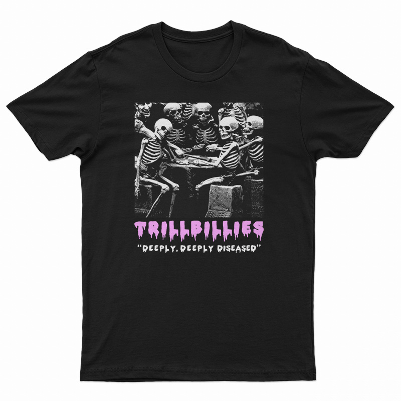 Trillbillies Deeply Deeply Diseased T-Shirt