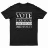 Vote Like Your Ancestors Died For It T-Shirt