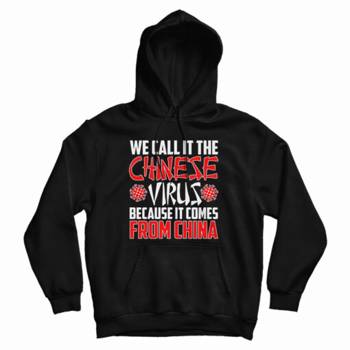 We Call In The Chinese Virus Because It Comes From China Hoodie