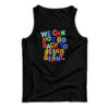 We Can Not Go Back To Being Silent Tank Top