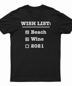 Wish List Beach Wine 2021 T-Shirt