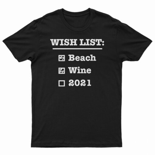 Wish List Beach Wine 2021 T-Shirt
