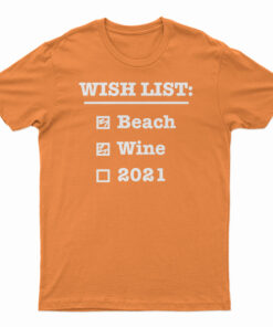 Wish List Beach Wine 2021 T-Shirt