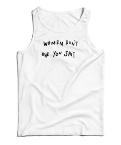 Women Don't Owe You Shit Tank Top