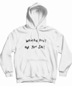 Women Don't Owe You Shit Hoodie