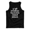 Y'all Mother Fuckers Need Jesus Tank Top