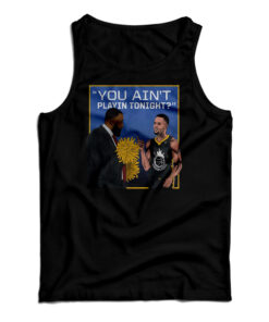 You Ain't Playin Tonight Tank Top