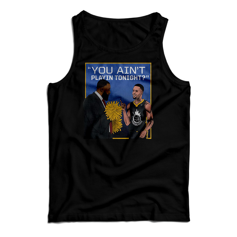 You Ain't Playin Tonight Tank Top