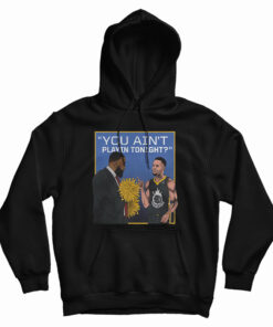 You Ain't Playin Tonight Hoodie