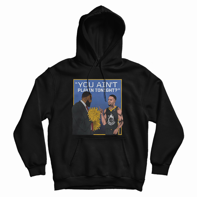 You Ain't Playin Tonight Hoodie