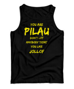 You Are Pilau Don't Let Anybody Treat You Like Jollof Tank Top