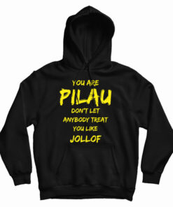 You Are Pilau Don't Let Anybody Treat You Like Jollof Hoodie