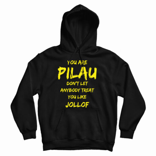 You Are Pilau Don't Let Anybody Treat You Like Jollof Hoodie
