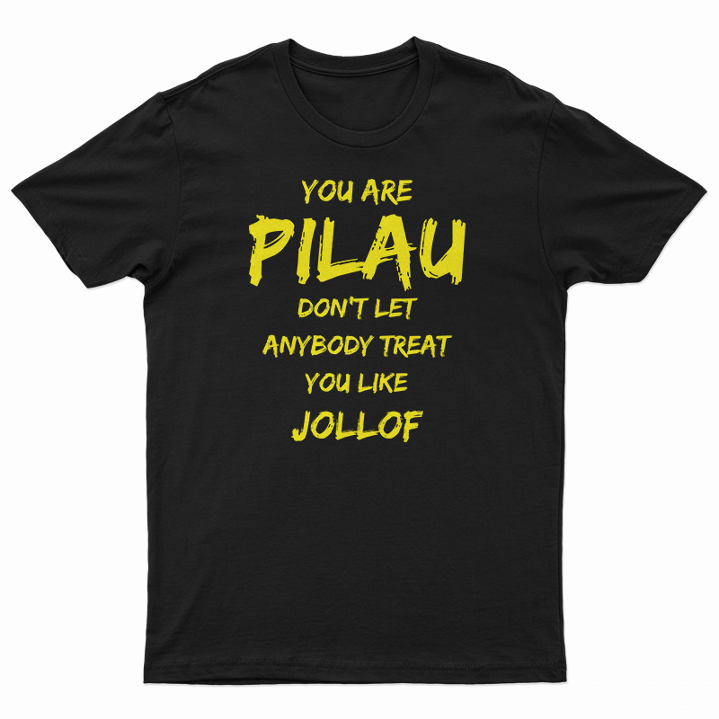 You Are Pilau Don't Let Anybody Treat You Like Jollof T-Shirt