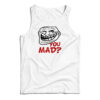 You Mad? Tank Top