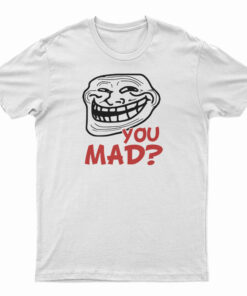 You Mad? T-Shirt