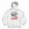 You Mad? Hoodie