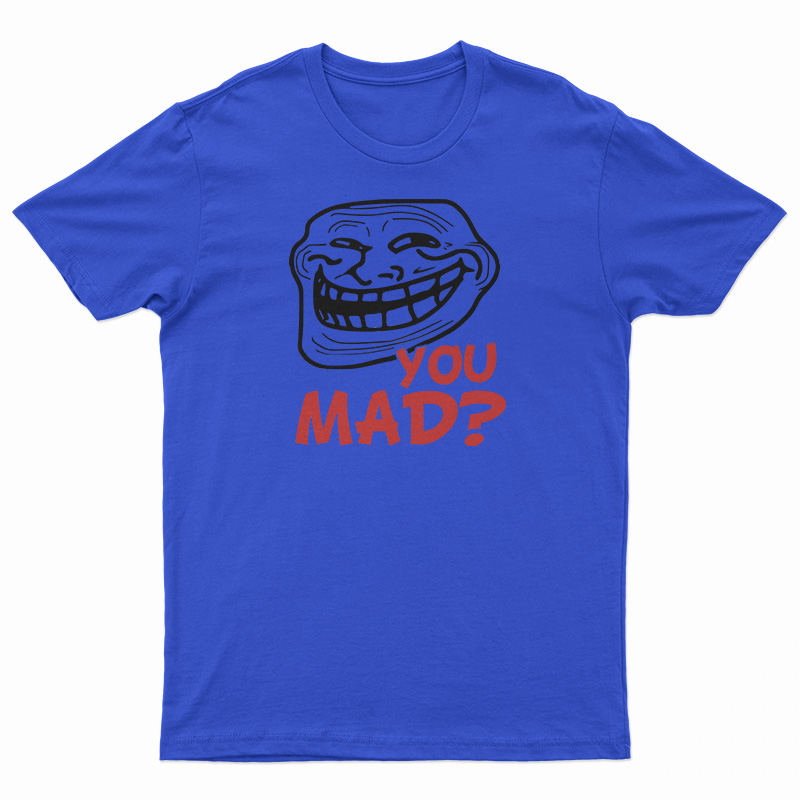 You Mad? T-Shirt