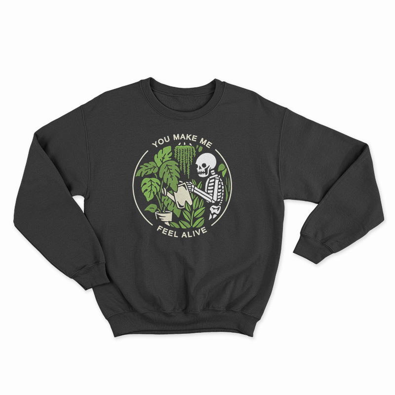 You Make Me Feel Alive Funny Skeleton Sweatshirt