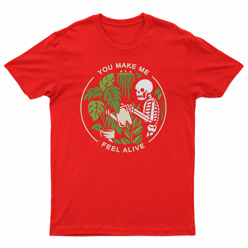 You Make Me Feel Alive Funny Skeleton T-Shirt