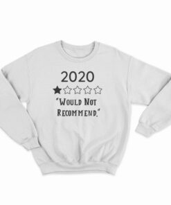 2020 Would Not Recommend Sweatshirt