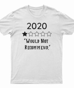 2020 Would Not Recommend T-Shirt