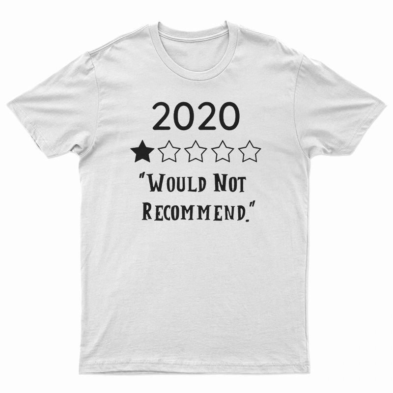 2020 Would Not Recommend T-Shirt