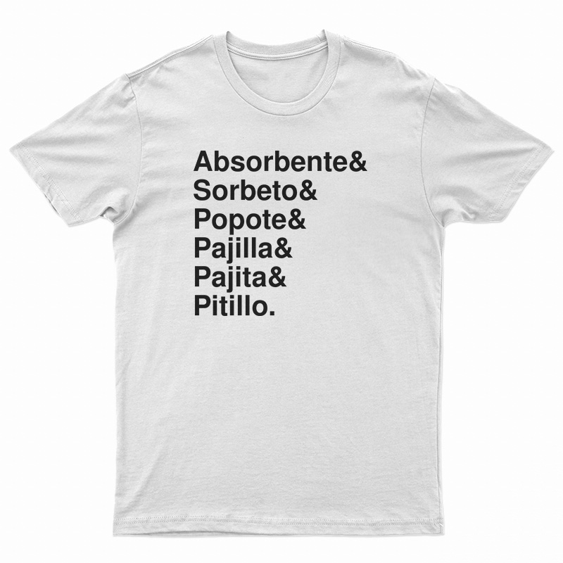 Absorbente And Sorbeto And Popote And Pajilla And Pajita And Pitillo T-Shirt