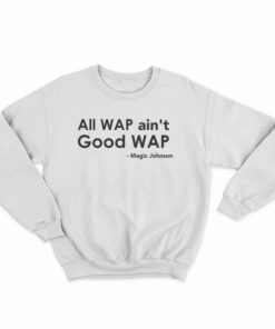 All Wap Ain't Good Wap Sweatshirt