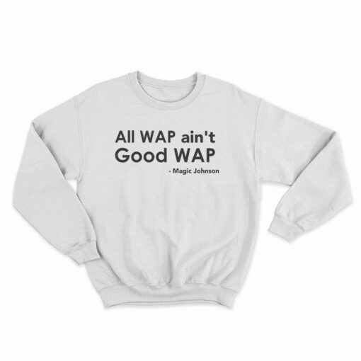 All Wap Ain't Good Wap Sweatshirt